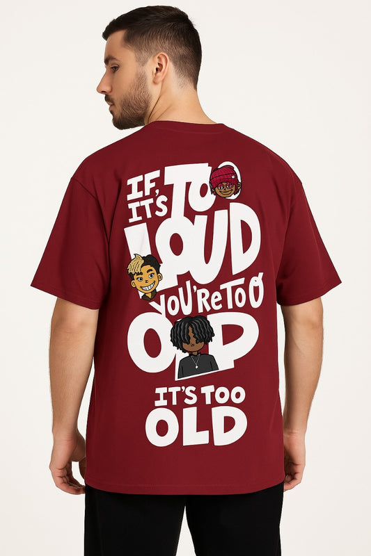 Too Loud Too Old Oversized T-Shirt